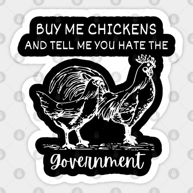 Buy Me Chickens And Tell Me You Hate The Government Sticker by StarMa